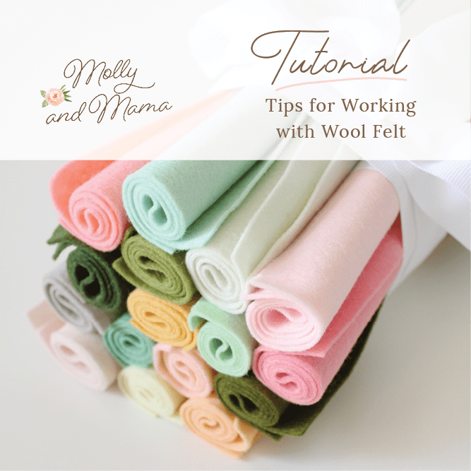 Tips for working with Wool Felt - Molly and Mama